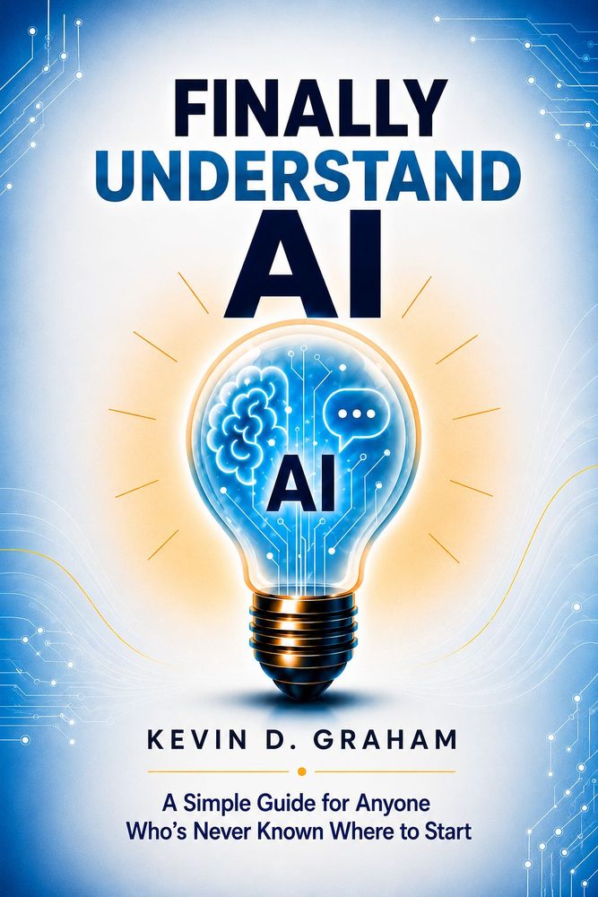 Finally Understand AI: A Simple Guide for Anyone Who's Never Known Where to Start, by Kevin D. Graham